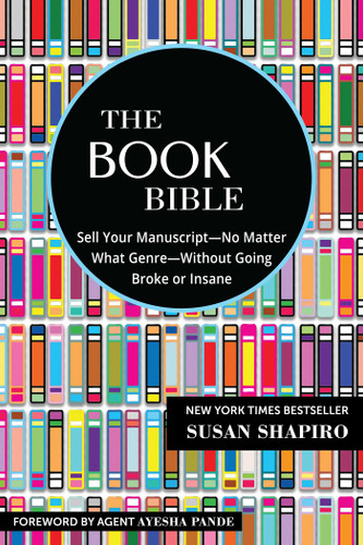 The Book Bible: How to Sell Your Manuscript—No Matter What Genre—Without Going Broke or Insane book cover by Susan Shapiro