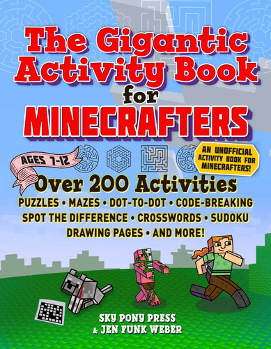 The Gigantic Activity Book for Minecrafters: Over 200 Activities—Puzzles, Mazes, Dot-to-Dot, Word Search, Spot the Difference, Crosswords, Sudoku, Drawing Pages, and More! book cover by Sky Pony Press, Jen Funk Weber
