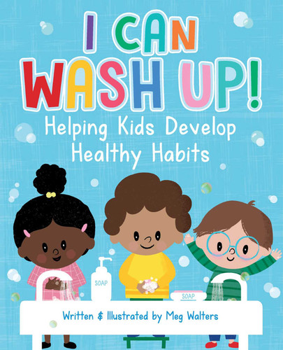 I Can Wash Up!: Helping Kids Develop Healthy Habits book cover by Meg Walters