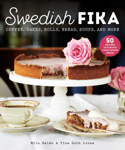 Swedish Fika: Cakes, Rolls, Bread, Soups, and More book cover by Milo Kalén