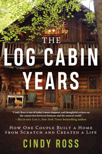 Log Cabin Years: How One Couple Built a Home From Scratch and Created a Life book cover by Cindy Ross