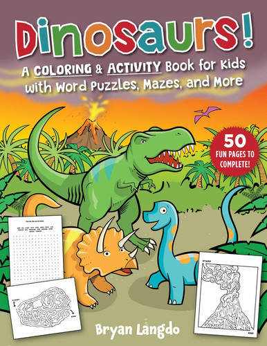 Dinosaurs!: A Coloring & Activity Book for Kids with Word Puzzles, Mazes, and More book cover by Bryan Langdo