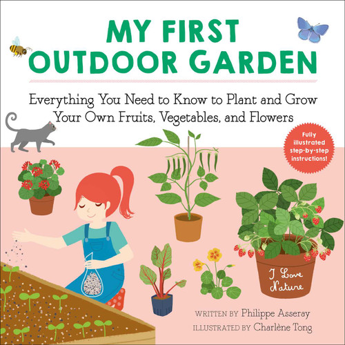 My First Outdoor Garden: Everything You Need to Know to Plant and Grow Your Own Fruits, Vegetables, and Flowers (I Love Nature) book cover by Philippe Asseray