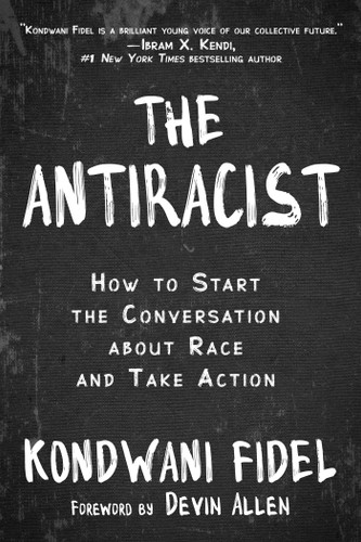 The Antiracist: How to Start the Conversation about Race and Take Action book cover by Kondwani Fidel