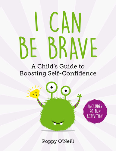 I Can Be Brave: A Child's Guide to Boosting Self-Confidence (Child's Guide to Social and Emotional Learning) book cover by Poppy O'Neill