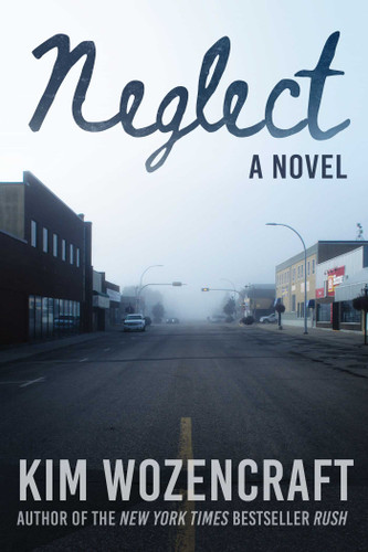 Neglect: A Novel book cover by Kim Wozencraft