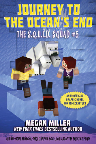 Journey to the Ocean's End: An Unofficial Minecrafters Graphic Novel for Fans of the Aquatic Update (The S.Q.U.I.D. Squad) book cover by Megan Miller