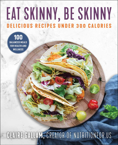 Eat Skinny, Be Skinny: Delicious Recipes Under 300 Calories book cover by Claire Gallam