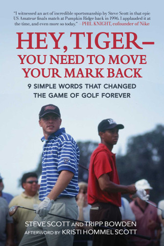 Hey, Tiger—You Need to Move Your Mark Back: 9 Simple Words that Changed the Game of Golf Forever book cover by Steve Scott, Tripp Bowden