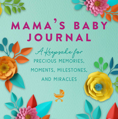 Mama's Baby Journal: A Keepsake for Precious Memories, Moments, Milestones, and Miracles book cover by Jennifer Basye Sander