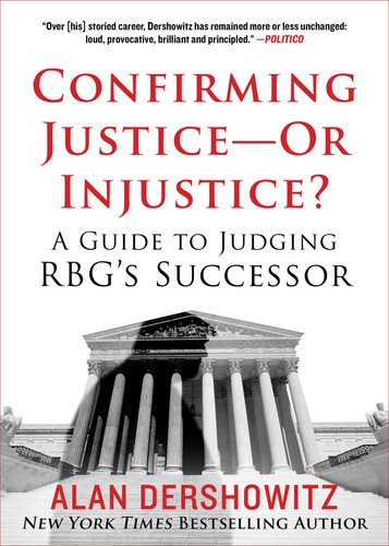 Confirming Justice—Or Injustice?: A Guide to Judging RBG's Successor book cover by Alan Dershowitz