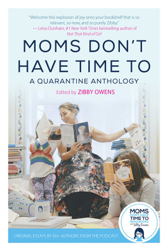 Moms Don't Have Time To: A Quarantine Anthology book cover by 