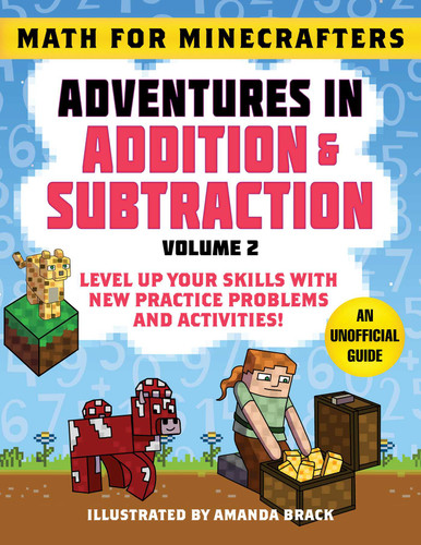 Math for Minecrafters: Adventures in Addition & Subtraction (Volume 2): Level Up Your Skills with New Practice Problems and Activities! (Math for Minecrafters) book cover by 