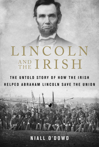 Lincoln and the Irish: The Untold Story of How the Irish Helped Abraham Lincoln Save the Union book cover by Niall O'Dowd