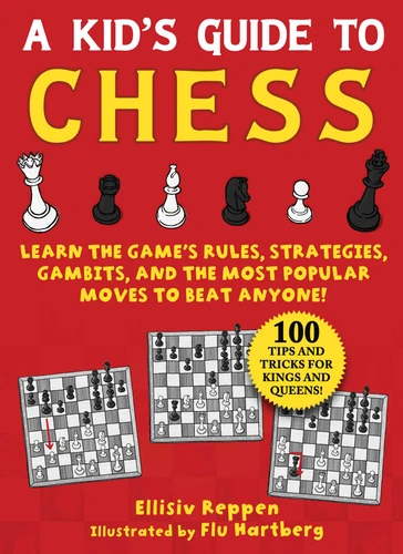 Kid's Guide to Chess: Learn the Game's Rules, Strategies, Gambits, and the Most Popular Moves to Beat Anyone!—100 Tips and Tricks for Kings and Queens! book cover by Ellisiv Reppen