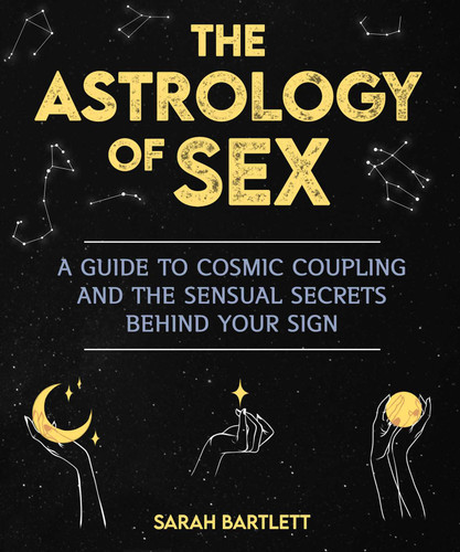 The Astrology of Sex: A Guide to Cosmic Coupling and the Sensual Secrets Behind Your Sign book cover by Sarah Bartlett