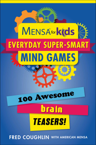 Mensa® for Kids: Everyday Super-Smart Mind Games: 100 Awesome Brain Teasers! (Mensa® Brilliant Brain Workouts) book cover by Fred Coughlin
