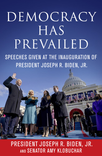 Democracy Has Prevailed: Speeches Given at the Inauguration of President Joseph R. Biden, Jr. book cover by Joseph R. Biden, Jr., Amy Klobuchar, Delegates of  The Constitutional Convention