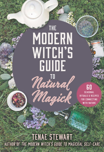 The Modern Witch's Guide to Natural Magick: 60 Seasonal Rituals & Recipes for Connecting with Nature book cover by Tenae Stewart