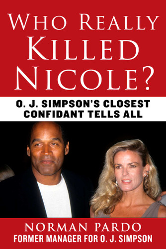 Who Really Killed Nicole?: O. J. Simpson's Closest Confidant Tells All book cover by Norman Pardo