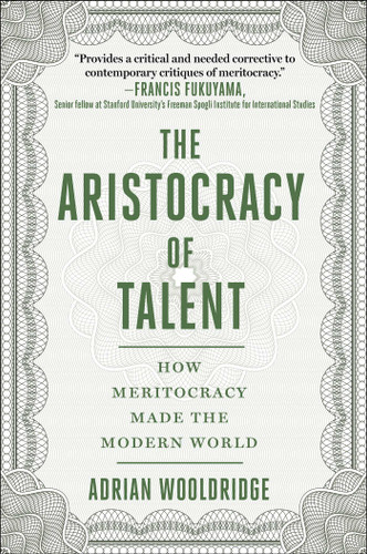The Aristocracy of Talent: How Meritocracy Made the Modern World book cover by Adrian Wooldridge