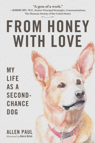 From Honey With Love: My Life as a Second-Chance Dog book cover by Allen Paul