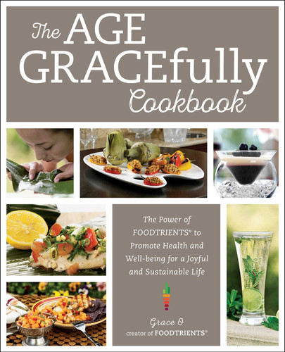 The Age GRACEfully Cookbook: The Power of FOODTRIENTS to Promote Health and Well-being for a Joyful and Sustainable Life book cover by Grace O.