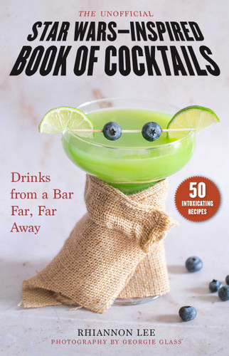 The Unofficial Star Wars–Inspired Book of Cocktails: Drinks from a Bar Far, Far Away book cover by Rhiannon Lee
