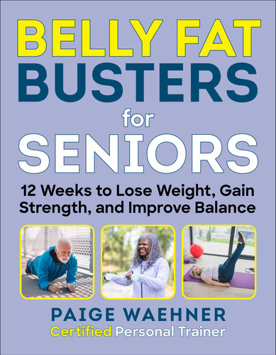 Belly Fat Busters for Seniors: 12 Weeks to Lose Weight, Gain Strength, and Improve Balance book cover by Paige Waehner