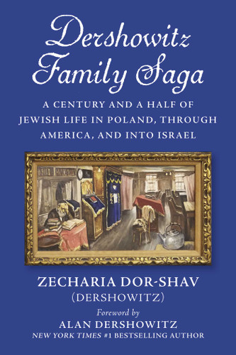 Dershowitz Family Saga: A Century and a Half of Jewish Life in Poland,Through America, and Into Israel book cover by Zecharia Dor-Shav (Dershowitz)