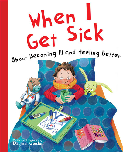 When I Get Sick: About Becoming Ill and Feeling Better (The Safe Child, Happy Parent Series) book cover by Dagmar Geisler