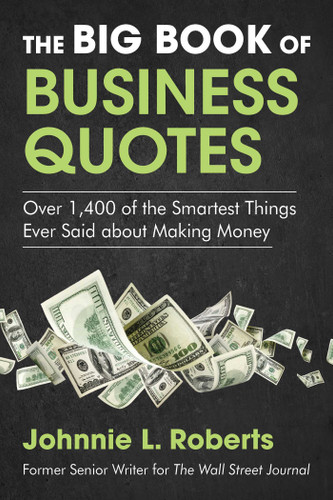 The Big Book of Business Quotes: Over 1,400 of the Smartest Things Ever Said about Making Money book cover by Johnnie L. Roberts