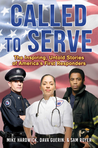Called to Serve: The Inspiring, Untold Stories of America's First Responders book cover by Mike Hardwick, Dava Guerin, Sam Royer