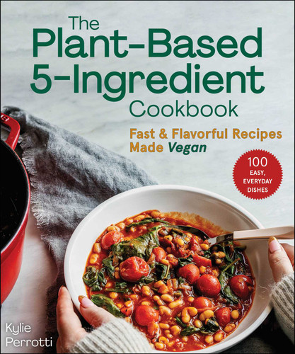 The Plant-Based 5-Ingredient Cookbook: Fast & Flavorful Recipes Made Vegan book cover by Kylie Perrotti