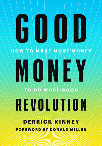 Good Money Revolution: How to Make More Money to Do More Good book cover by Derrick Kinney