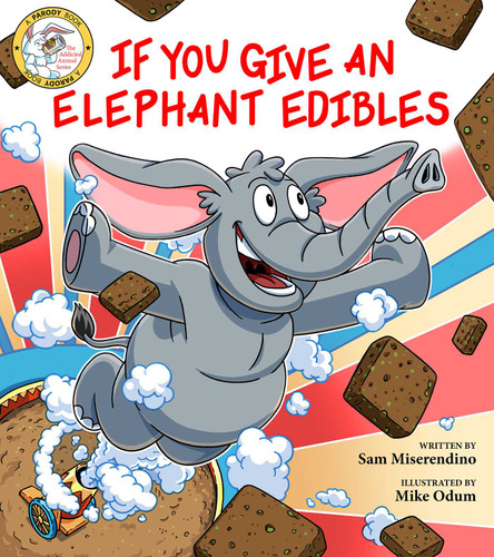 If You Give an Elephant Edibles (Addicted Animals) book cover by Sam Miserendino