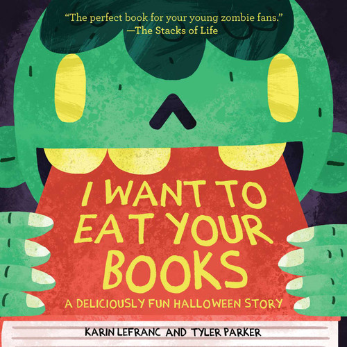 I Want to Eat Your Books: A Deliciously Fun Halloween Story book cover by Karin Lefranc, Tyler Parker