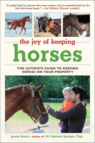 The Joy of Keeping Horses: The Ultimate Guide to Keeping Horses on Your Property (Joy of Series) book cover by Jessie Shiers