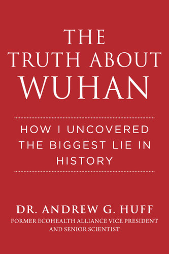 The Truth about Wuhan: How I Uncovered the Biggest Lie in History book cover by Andrew G. Huff