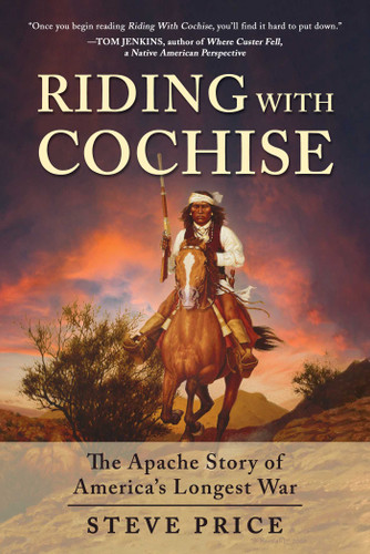 Riding With Cochise: The Apache Story of America's Longest War book cover by Steve Price