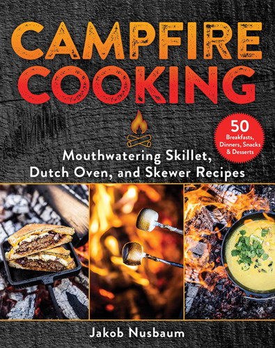 Campfire Cooking: Mouthwatering Skillet, Dutch Oven, and Skewer Recipes book cover by Jakob Nusbaum