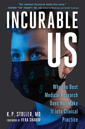 Incurable Us: Why the Best Medical Research Does Not Make It into Clinical Practice book cover by K. P. Stoller