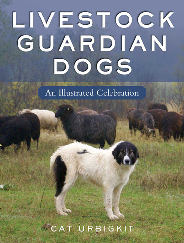 Livestock Guardian Dogs: An Illustrated Celebration book cover by Cat Urbigkit