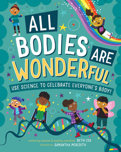 All Bodies are Wonderful: Use Science to Celebrate Everyone's Body! book cover by Beth Cox