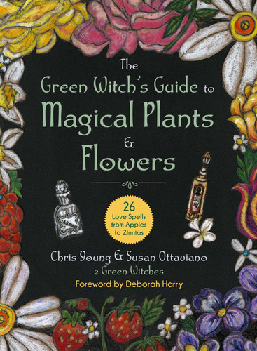 The Green Witch's Guide to Magical Plants & Flowers: 26 Love Spells from Apples to Zinnias book cover by Chris Young