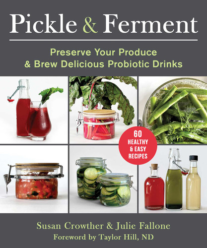 Pickle & Ferment: Preserve Your Produce & Brew Delicious Probiotic Drinks book cover by Susan Crowther, Julie Fallone