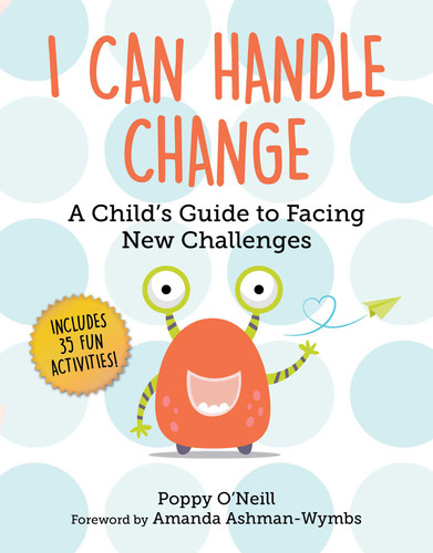 I Can Handle Change: A Child's Guide to Facing New Challenges (Child's Guide to Social and Emotional Learning) book cover by Poppy O'Neill