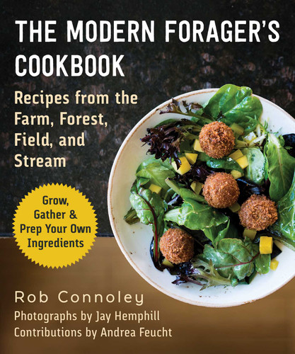 The Modern Forager's Cookbook: Recipes from the Farm, Forest, Field, and Stream book cover by Rob Connoley