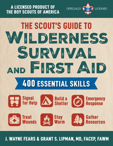 The Scout's Guide to Wilderness Survival and First Aid: 400 Essential Skills—Signal for Help, Build a Shelter, Emergency Response, Treat Wounds, Stay Warm, Gather Resources (A Licensed Product of the Boy Scouts of America®) book cover by J. Wayne Fears, Grant S. Lipman