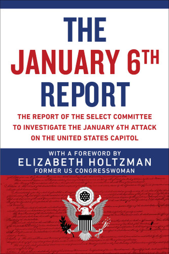 The January 6th Report: The Report of the Select Committee to Investigate the January 6th Attack on the United States Capitol book cover by Elizabeth Holtzman, Select Committee to Investigate the January 6th Attack on the US Capitol